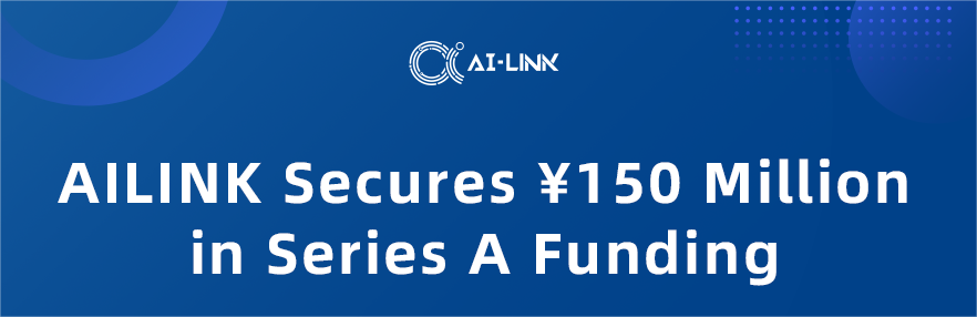 Spearheading the industrial ecosystem of 5G+ Edge Cloud Services for Industry 4.0, AILINK Secures ¥150 Million in Series A Funding